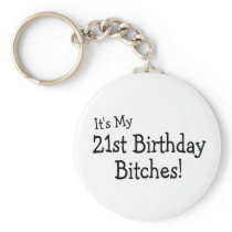 It's My 21 Birthday Bitches Key Chain