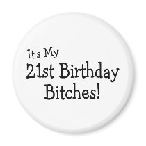 Its My 21 Birthday Bitches Magnet