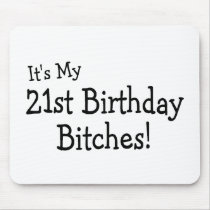It's My 21 Birthday Bitches Mouse Pad