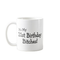 Its My 21 Birthday Bitches Mugs