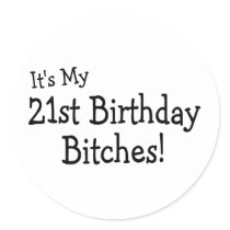 Its My 21 Birthday Bitches Stickers