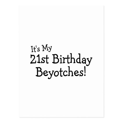 It's My 21st Birthday Beyotches Postcards