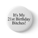 Its My 21st Birthday Bitches Pinback Buttons