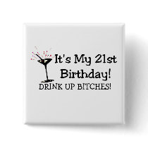 Its My 21st Birthday Drink Up Bitches Buttons