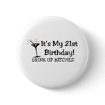 Its My 21st Birthday Drink Up Bitches Pinback Buttons