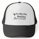 Its My 21st Birthday Drink Up Bitches Trucker Hats
