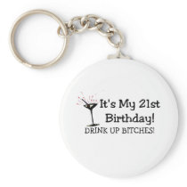 Its My 21st Birthday Drink Up Bitches Key Chain