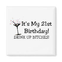 Its My 21st Birthday Drink Up Bitches Magnet