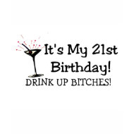 Its My 21st Birthday Drink Up Bitches shirt