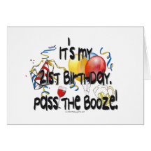 It's My 21st Birthday, Pass the Booze Greeting Card