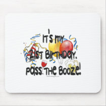 It's My 21st Birthday, Pass the Booze mousepads