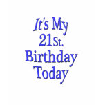 It's My 21st. Birthday Today It's My 21st. Birthday Today
