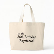 It's My 30th Birthday Beyotches Bag
