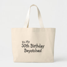 It's My 30th Birthday Beyotches Bag