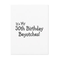 It's My 30th Birthday Beyotches Post Card