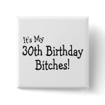 Its My 30th Birthday Bitches Button