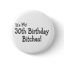Its My 30th Birthday Bitches Button