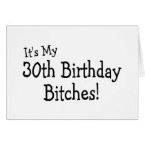Its My 30th Birthday Bitches Greeting Card