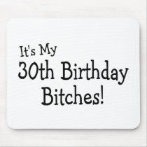 Its My 30th Birthday Bitches Mousepad