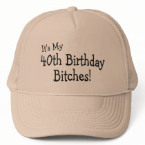 It's My 40th Birthday Bitches Hat
