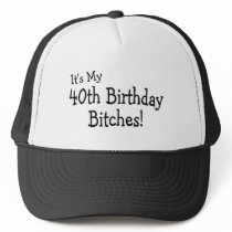 Its My 40th Birthday Bitches Trucker Hats