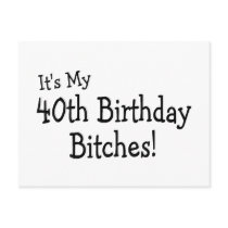 Its My 40th Birthday Bitches Postcard