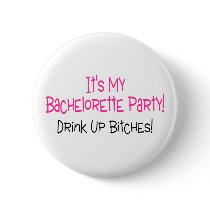 Its My Bachelorette Party Drink Up Bitches Button