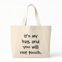 It's my bag, and you will not touch.