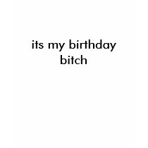 its my birthday bitch t-shirts
