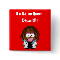 It's MY Birthday... Dammit!!! buttons