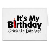 Its My Birthday Drink Up Bitches Greeting Card