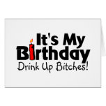 Its My Birthday Drink Up Bitches cards