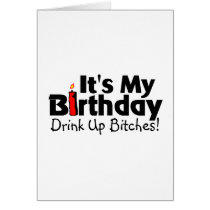 Its My Birthday Drink Up Bitches Card