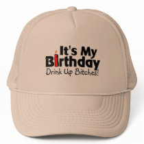 Its My Birthday Drink Up Bitches Hat