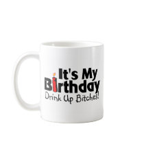 Its My Birthday Drink Up Bitches Coffee Mug
