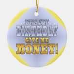 It's My Birthday Give me Money! Funny Bday Joke Christmas Tree Ornament