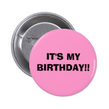 IT'S MY BIRTHDAY!! PINBACK BUTTON