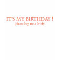 It's my Birthday! Please buy me a drink! t-shirts by aesthete It's my Birthday! Please buy me a drink! t-shirts