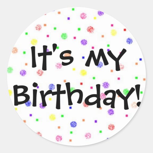 It's My Birthday! Classic Round Sticker Zazzle