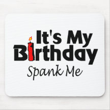 Its My Birthday Spank Me Mouse Pads