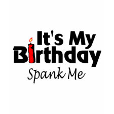 Its My Birthday Spank Me shirt