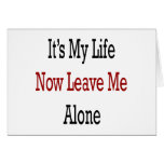 It's My Life Now Leave Me Alone Greeting Cards