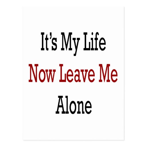 It's My Life Now Leave Me Alone Post Cards