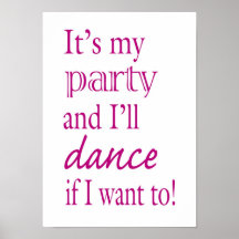 It's My Party and I'll Dance If I Want To! Posters