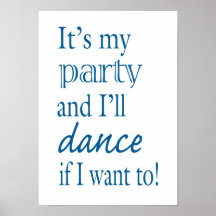 It's My Party and I'll Dance If I Want To Posters
