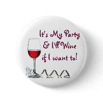 It's My Party & I'll Wine if I want to! Buttons