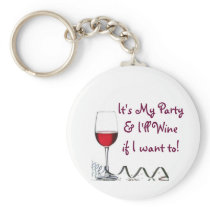 It's My Party & I'll Wine if I want to! Key Chain