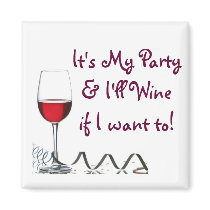 It's My Party & I'll Wine if I want to! Magnets