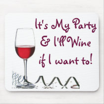 It's My Party & I'll Wine if I want to! Mousepads