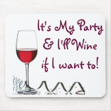 It's My Party & I'll Wine if I want to! Mousepads